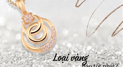 Vàng 10K, 14K, 18K, Vàng 24k là gì? Loại Vàng nào tốt nhất?